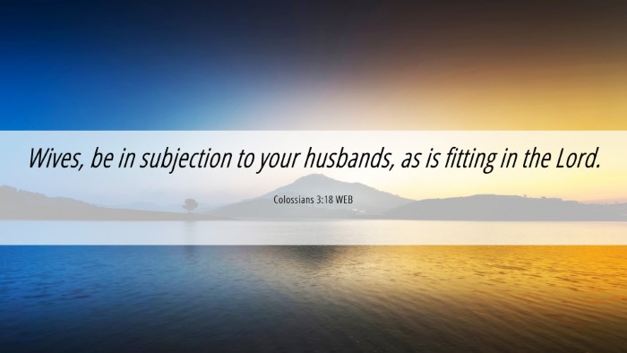 Picture 06 - Colossians 3:18 WEB Desktop Wallpaper - Wives, be in subjection to your husbands, as is - Desktop Bible Verse Wallpaper