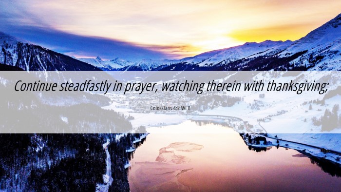 Picture 06 - Colossians 4:2 WEB Desktop Wallpaper - Continue steadfastly in prayer, watching therein - Desktop Bible Verse Wallpaper