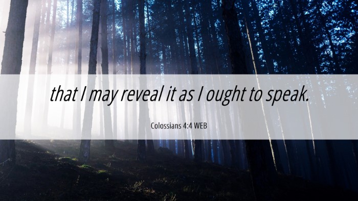 Picture 06 - Colossians 4:4 WEB Desktop Wallpaper - that I may reveal it as I ought to - Desktop Bible Verse Wallpaper
