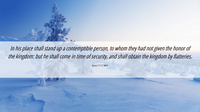 Picture 06 - Daniel 11:21 WEB Desktop Wallpaper - In his place shall stand up a contemptible - Desktop Bible Verse Wallpaper