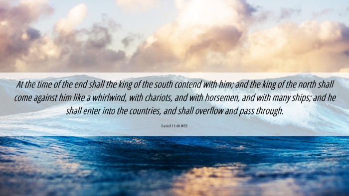 Picture 06 - Daniel 11:40 WEB Desktop Wallpaper - At the time of the end shall the king of the - Desktop Bible Verse Wallpaper