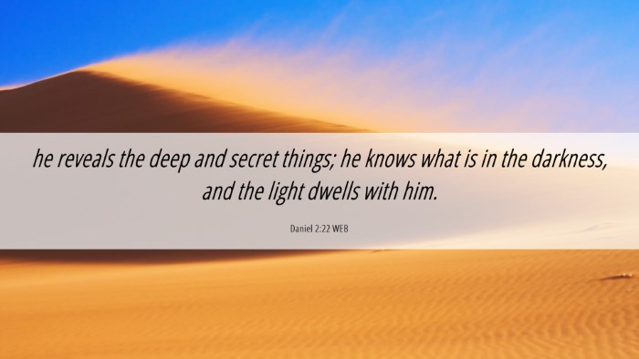 Picture 06 - Daniel 2:22 WEB Desktop Wallpaper - he reveals the deep and secret things; he knows - Desktop Bible Verse Wallpaper
