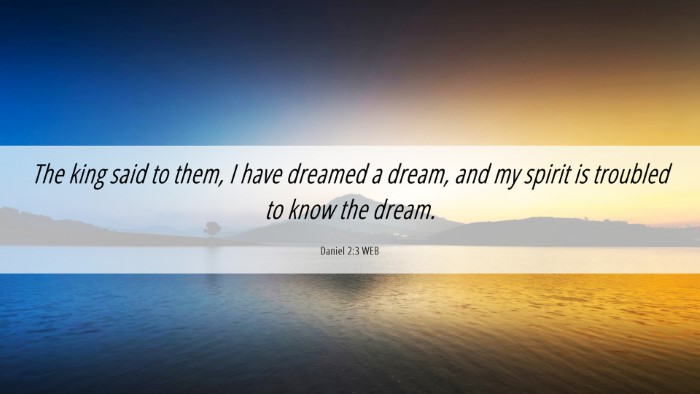 Picture 06 - Daniel 2:3 WEB Desktop Wallpaper - The king said to them, I have dreamed a dream, - Desktop Bible Verse Wallpaper
