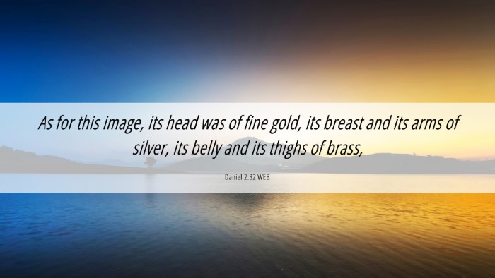 Picture 06 - Daniel 2:32 WEB Desktop Wallpaper - As for this image, its head was of fine gold, its - Desktop Bible Verse Wallpaper