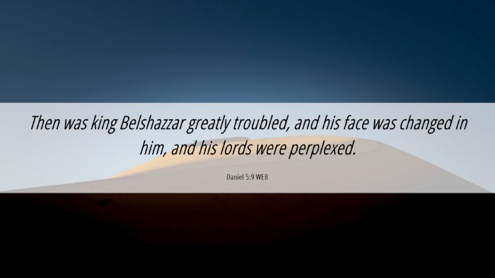 Picture 06 - Daniel 5:9 WEB Desktop Wallpaper - Then was king Belshazzar greatly troubled, and - Desktop Bible Verse Wallpaper