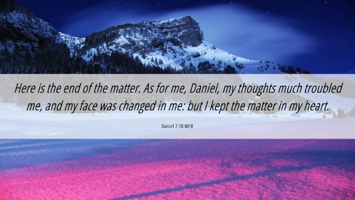 Picture 06 - Daniel 7:28 WEB Desktop Wallpaper - Here is the end of the matter. As for me, Daniel, - Desktop Bible Verse Wallpaper