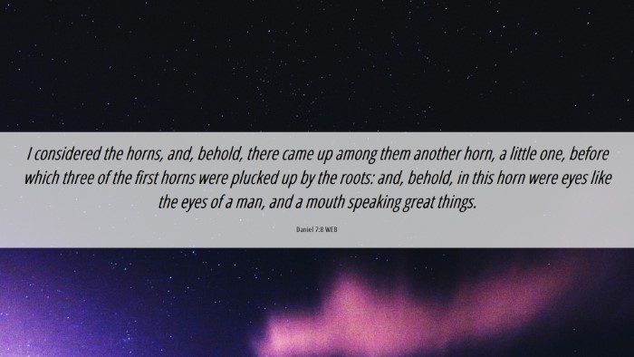 Picture 06 - Daniel 7:8 WEB Desktop Wallpaper - I considered the horns, and, behold, there came - Desktop Bible Verse Wallpaper
