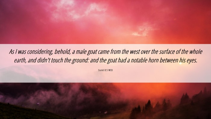 Picture 06 - Daniel 8:5 WEB Desktop Wallpaper - As I was considering, behold, a male goat came - Desktop Bible Verse Wallpaper