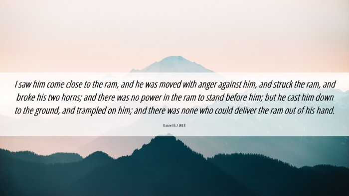 Picture 06 - Daniel 8:7 WEB Desktop Wallpaper - I saw him come close to the ram, and he was moved - Desktop Bible Verse Wallpaper
