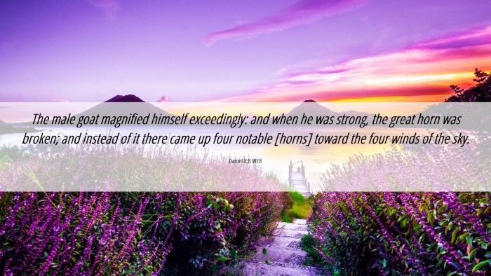 Picture 06 - Daniel 8:8 WEB Desktop Wallpaper - The male goat magnified himself exceedingly: and - Desktop Bible Verse Wallpaper