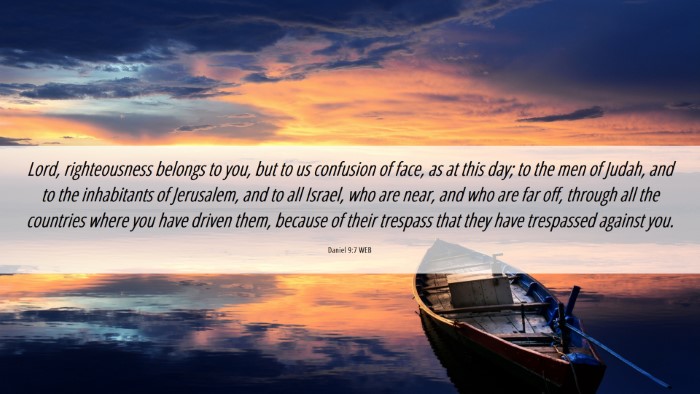 Picture 06 - Daniel 9:7 WEB Desktop Wallpaper - Lord, righteousness belongs to you, but to us - Desktop Bible Verse Wallpaper