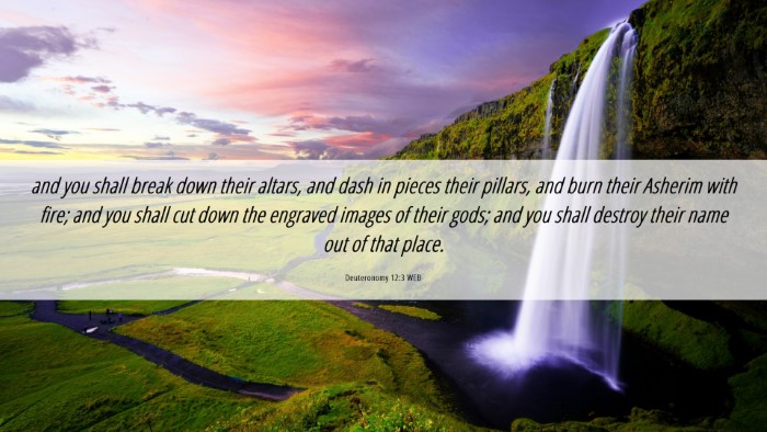Picture 06 - Deuteronomy 12:3 WEB Desktop Wallpaper - and you shall break down their altars, and dash - Desktop Bible Verse Wallpaper
