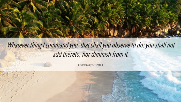 Picture 06 - Deuteronomy 12:32 WEB Desktop Wallpaper - Whatever thing I command you, that shall you - Desktop Bible Verse Wallpaper