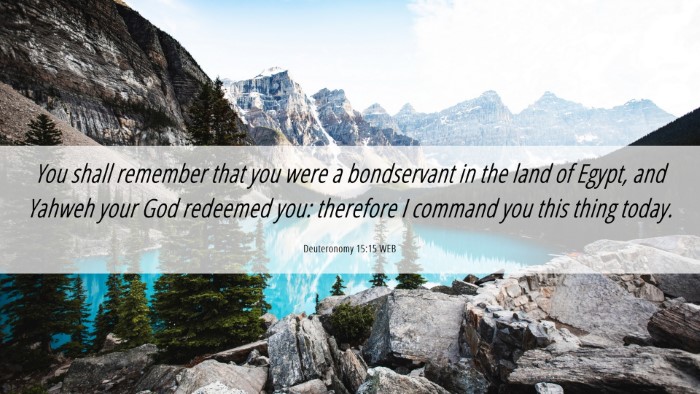 Picture 06 - Deuteronomy 15:15 WEB Desktop Wallpaper - You shall remember that you were a bondservant in - Desktop Bible Verse Wallpaper