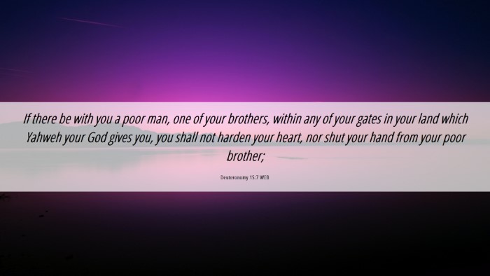 Picture 06 - Deuteronomy 15:7 WEB Desktop Wallpaper - If there be with you a poor man, one of your - Desktop Bible Verse Wallpaper