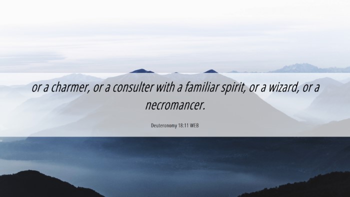 Picture 06 - Deuteronomy 18:11 WEB Desktop Wallpaper - or a charmer, or a consulter with a familiar - Desktop Bible Verse Wallpaper