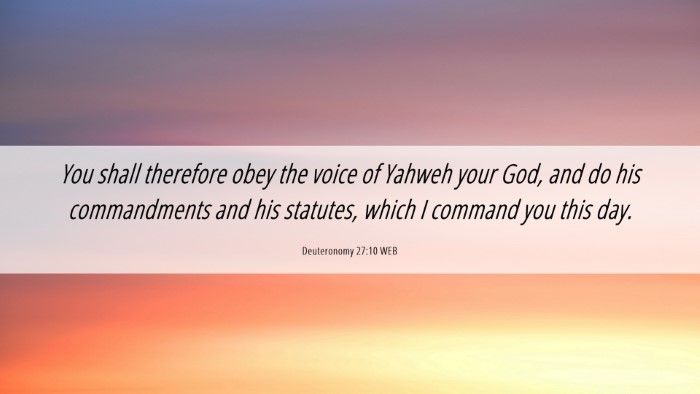 Picture 06 - Deuteronomy 27:10 WEB Desktop Wallpaper - You shall therefore obey the voice of Yahweh your - Desktop Bible Verse Wallpaper