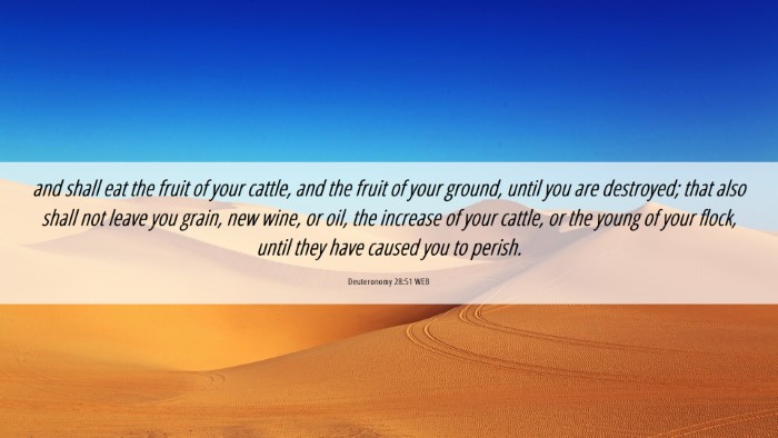 Picture 06 - Deuteronomy 28:51 WEB Desktop Wallpaper - and shall eat the fruit of your cattle, and the - Desktop Bible Verse Wallpaper