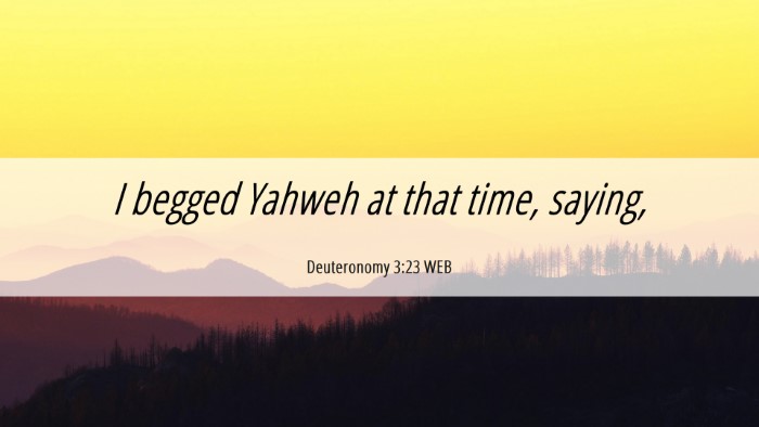 Picture 06 - Deuteronomy 3:23 WEB Desktop Wallpaper - I begged Yahweh at that time, - Desktop Bible Verse Wallpaper