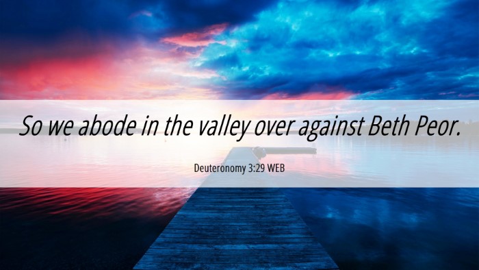 Picture 06 - Deuteronomy 3:29 WEB Desktop Wallpaper - So we abode in the valley over against Beth - Desktop Bible Verse Wallpaper