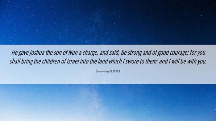 Picture 06 - Deuteronomy 31:23 WEB Desktop Wallpaper - He gave Joshua the son of Nun a charge, and said, - Desktop Bible Verse Wallpaper