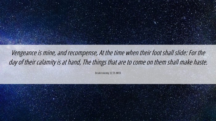 Picture 06 - Deuteronomy 32:35 WEB Desktop Wallpaper - Vengeance is mine, and recompense, At the time - Desktop Bible Verse Wallpaper