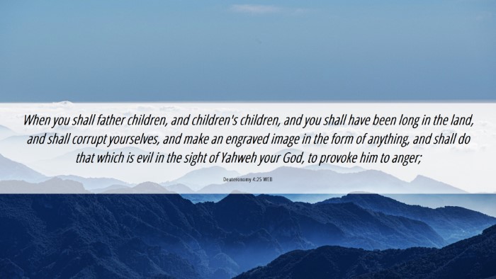 Picture 06 - Deuteronomy 4:25 WEB Desktop Wallpaper - When you shall father children, and children's - Desktop Bible Verse Wallpaper