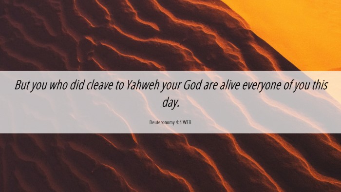 Picture 06 - Deuteronomy 4:4 WEB Desktop Wallpaper - But you who did cleave to Yahweh your God are - Desktop Bible Verse Wallpaper