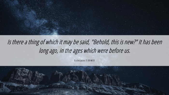 Picture 06 - Ecclesiastes 1:10 WEB Desktop Wallpaper - Is there a thing of which it may be said, - Desktop Bible Verse Wallpaper