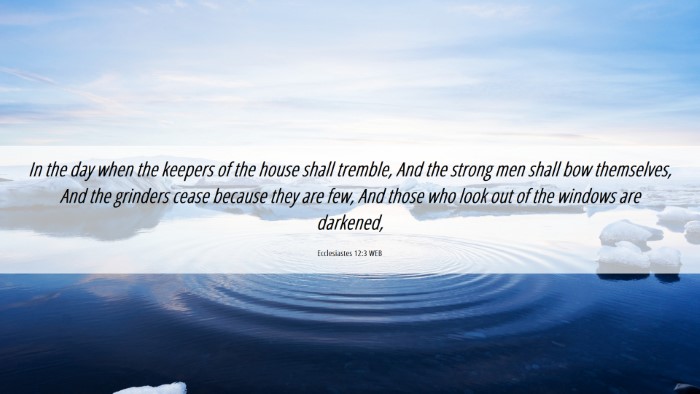 Picture 06 - Ecclesiastes 12:3 WEB Desktop Wallpaper - In the day when the keepers of the house shall - Desktop Bible Verse Wallpaper