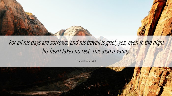 Picture 06 - Ecclesiastes 2:23 WEB Desktop Wallpaper - For all his days are sorrows, and his travail is - Desktop Bible Verse Wallpaper