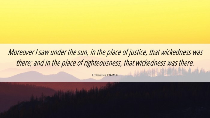 Picture 06 - Ecclesiastes 3:16 WEB Desktop Wallpaper - Moreover I saw under the sun, in the place of - Desktop Bible Verse Wallpaper