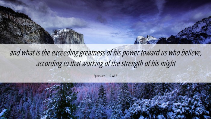 Picture 06 - Ephesians 1:19 WEB Desktop Wallpaper - and what is the exceeding greatness of his power - Desktop Bible Verse Wallpaper