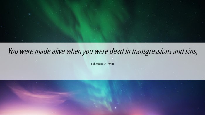 Picture 06 - Ephesians 2:1 WEB Desktop Wallpaper - You were made alive when you were dead in - Desktop Bible Verse Wallpaper