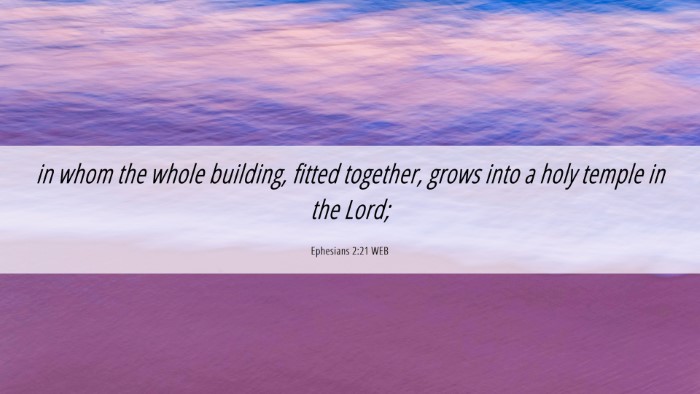 Picture 06 - Ephesians 2:21 WEB Desktop Wallpaper - in whom the whole building, fitted together, - Desktop Bible Verse Wallpaper