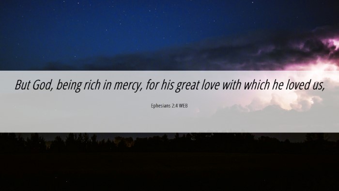 Picture 06 - Ephesians 2:4 WEB Desktop Wallpaper - But God, being rich in mercy, for his great love - Desktop Bible Verse Wallpaper