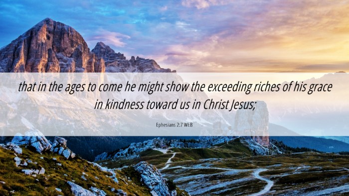 Picture 06 - Ephesians 2:7 WEB Desktop Wallpaper - that in the ages to come he might show the - Desktop Bible Verse Wallpaper
