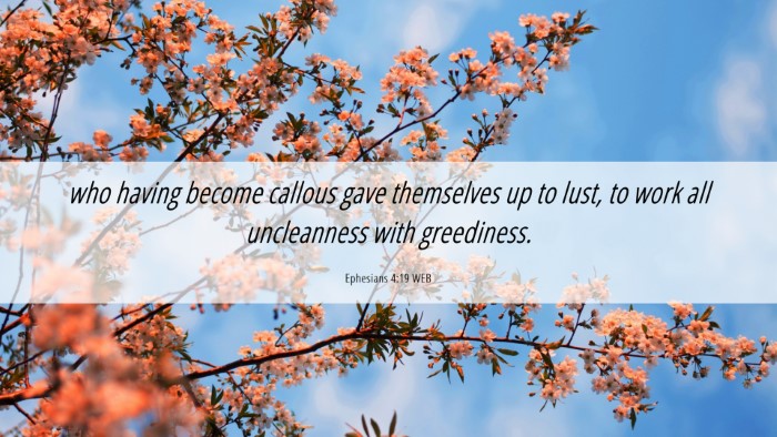 Picture 06 - Ephesians 4:19 WEB Desktop Wallpaper - who having become callous gave themselves up to - Desktop Bible Verse Wallpaper
