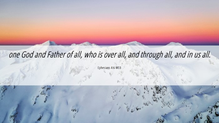 Picture 06 - Ephesians 4:6 WEB Desktop Wallpaper - one God and Father of all, who is over all, and - Desktop Bible Verse Wallpaper