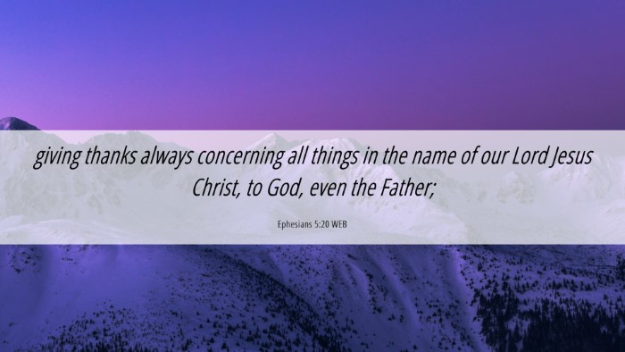 Picture 06 - Ephesians 5:20 WEB Desktop Wallpaper - giving thanks always concerning all things in the - Desktop Bible Verse Wallpaper