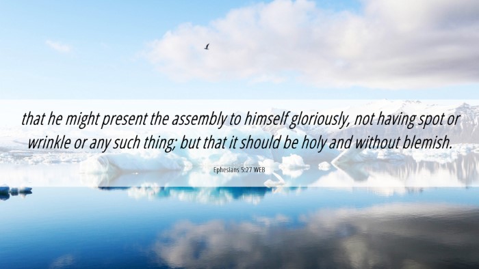 Picture 06 - Ephesians 5:27 WEB Desktop Wallpaper - that he might present the assembly to himself - Desktop Bible Verse Wallpaper