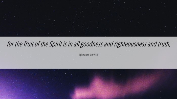 Picture 06 - Ephesians 5:9 WEB Desktop Wallpaper - for the fruit of the Spirit is in all goodness - Desktop Bible Verse Wallpaper