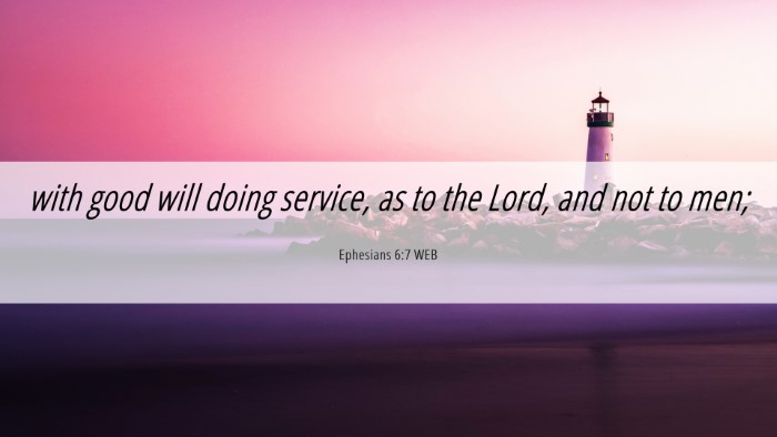 Picture 06 - Ephesians 6:7 WEB Desktop Wallpaper - with good will doing service, as to the Lord, and - Desktop Bible Verse Wallpaper
