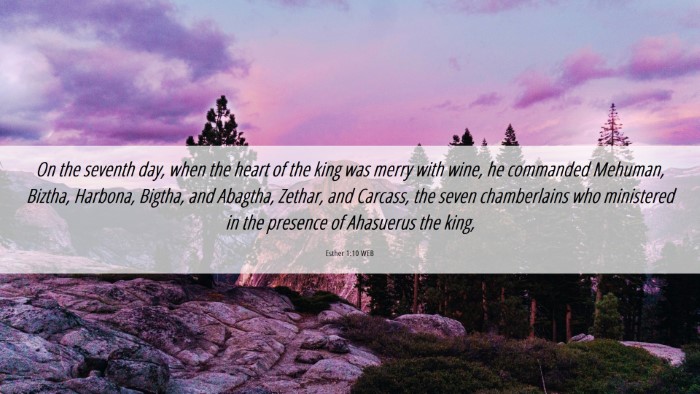 Picture 06 - Esther 1:10 WEB Desktop Wallpaper - On the seventh day, when the heart of the king - Desktop Bible Verse Wallpaper