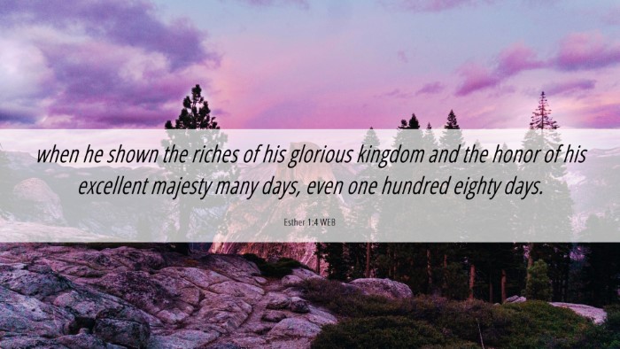 Picture 06 - Esther 1:4 WEB Desktop Wallpaper - when he shown the riches of his glorious kingdom - Desktop Bible Verse Wallpaper