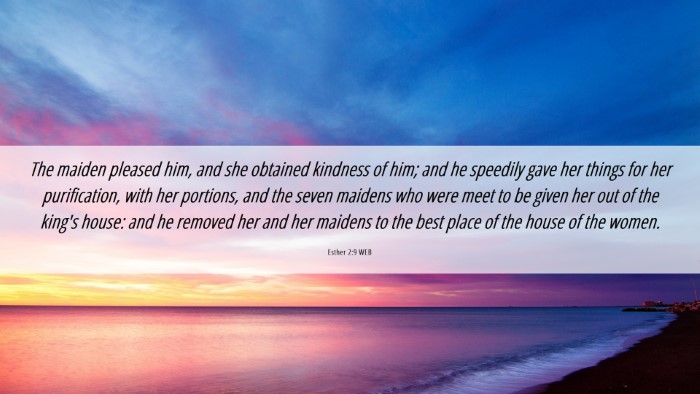 Picture 06 - Esther 2:9 WEB Desktop Wallpaper - The maiden pleased him, and she obtained kindness - Desktop Bible Verse Wallpaper