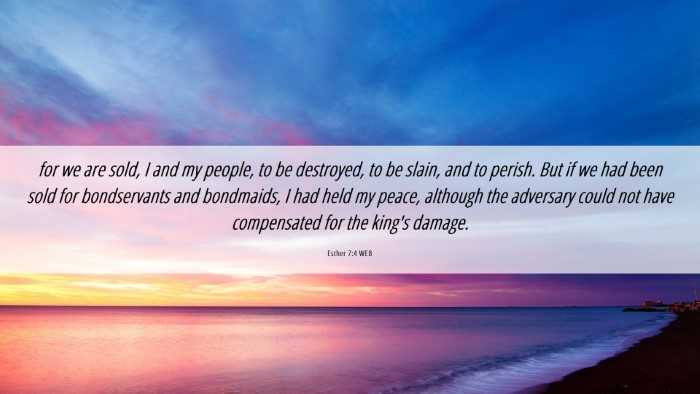 Picture 06 - Esther 7:4 WEB Desktop Wallpaper - for we are sold, I and my people, to be - Desktop Bible Verse Wallpaper