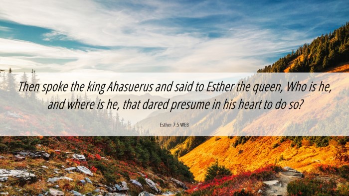 Picture 06 - Esther 7:5 WEB Desktop Wallpaper - Then spoke the king Ahasuerus and said to Esther - Desktop Bible Verse Wallpaper