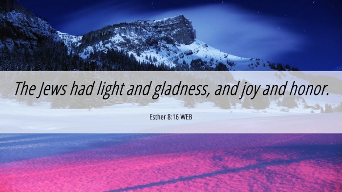 Picture 06 - Esther 8:16 WEB Desktop Wallpaper - The Jews had light and gladness, and joy and - Desktop Bible Verse Wallpaper