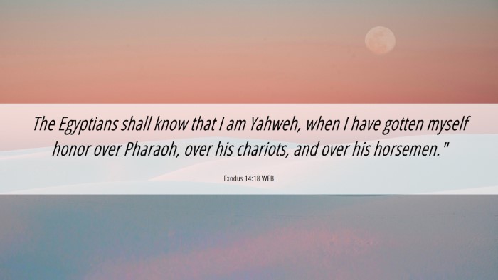 Picture 06 - Exodus 14:18 WEB Desktop Wallpaper - The Egyptians shall know that I am Yahweh, when I - Desktop Bible Verse Wallpaper